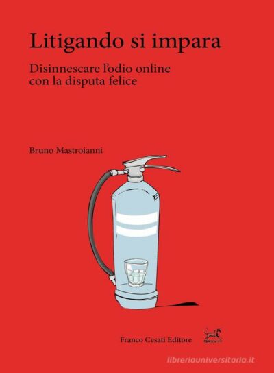 Litigando si impara. Disinnescare l'odio online con la disputa felice