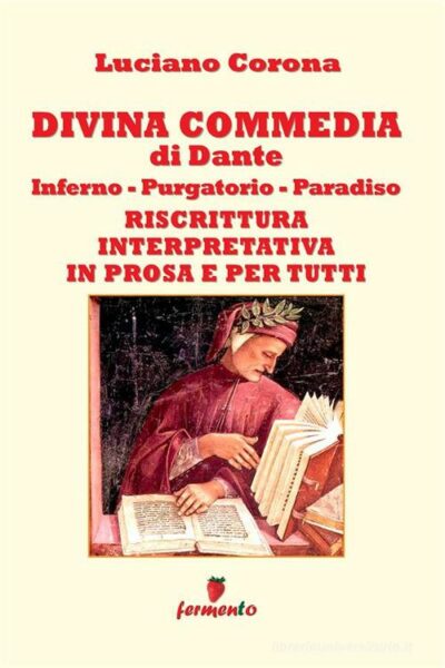 Divina Commedia. Riscrittura interpretativa in prosa e per tutti